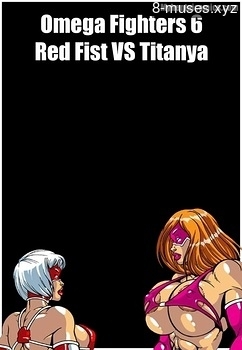 Omega Fighters 6 – Red Fist VS Titanya Porn Comix