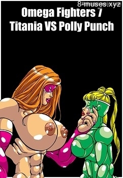 Omega Fighters 7 – Titania VS Polly Punch Porn Comix