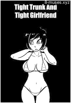 Tight Trunk And Tight Girlfriend xxxcomics